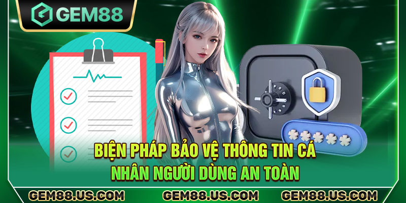 Biện pháp bảo vệ thông tin cá nhân người dùng an toàn