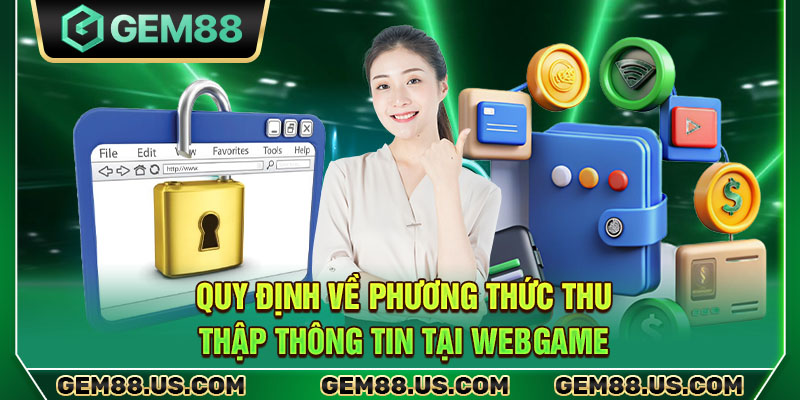 Quy định về phương thức thu thập thông tin tại webgame 