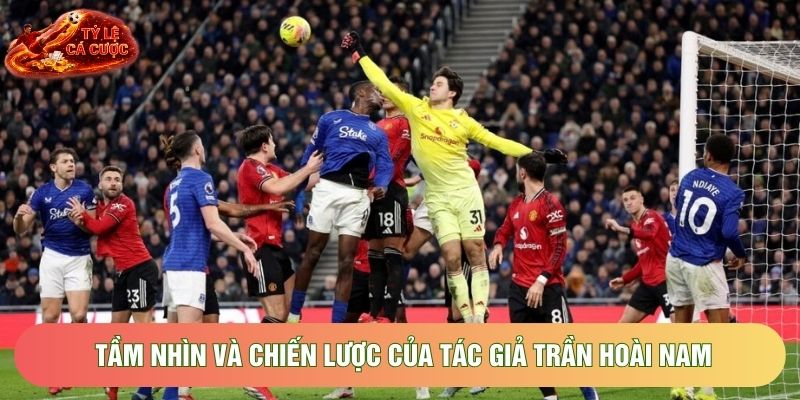 Tầm nhìn và chiến lược của tác giả Trần Hoài Nam