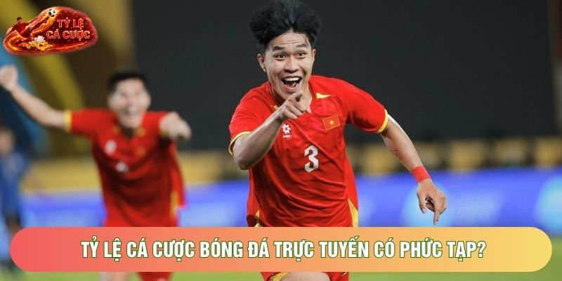 Tỷ lệ cá cược bóng đá trực tuyến có phức tạp?